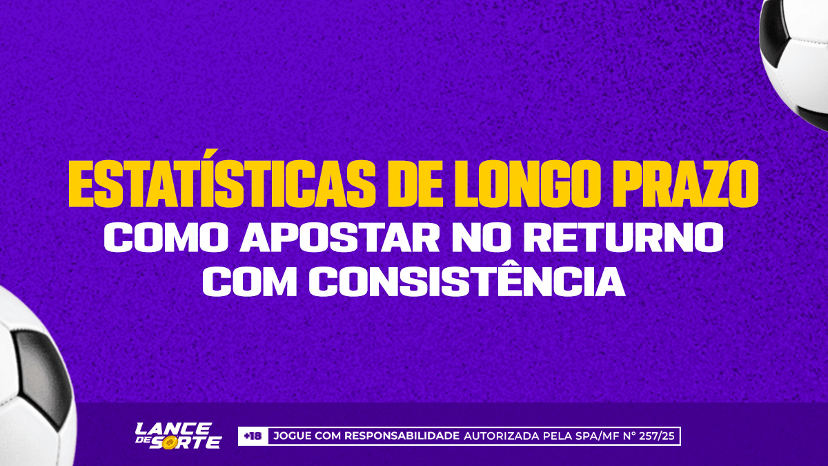 Estatísticas de longo prazo: como apostar no retorno com consistência