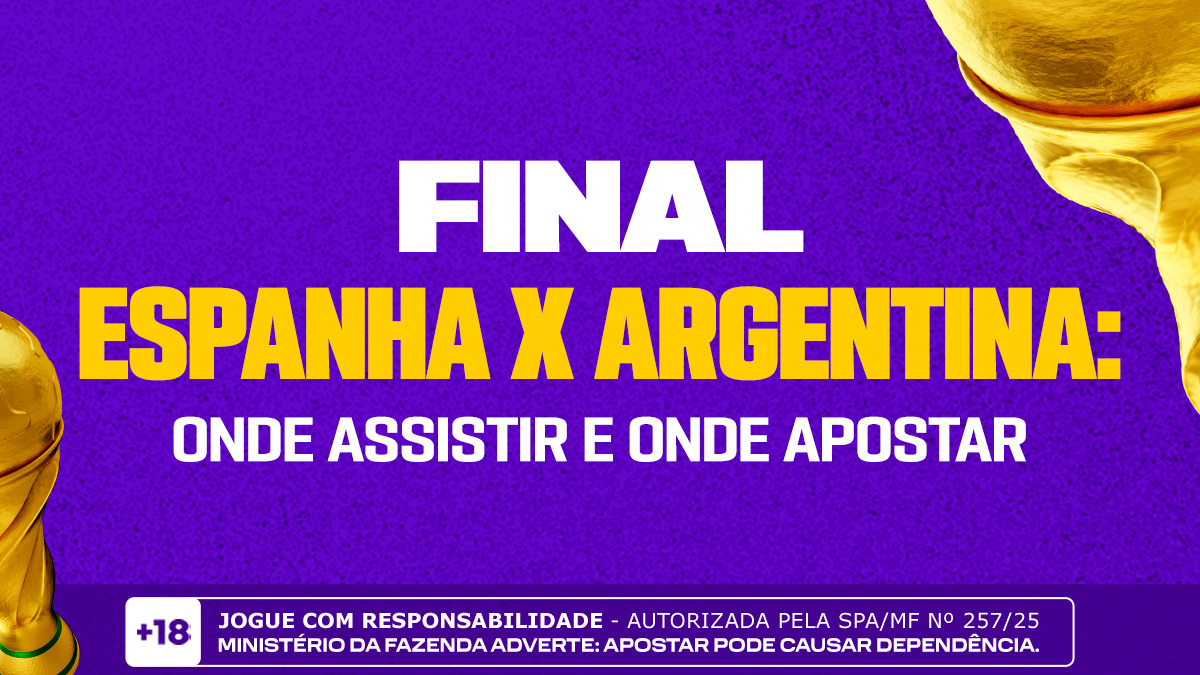 Final Espanha x Argentina: onde assistir e onde apostar